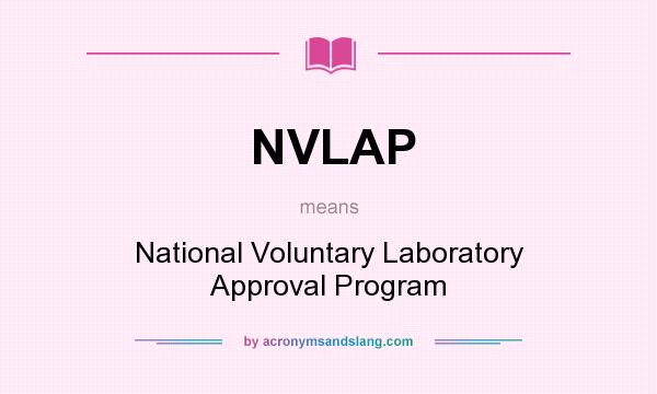 What does NVLAP mean? It stands for National Voluntary Laboratory Approval Program