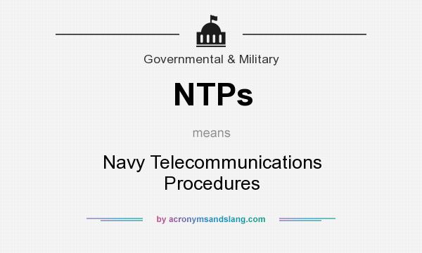 What does NTPs mean? It stands for Navy Telecommunications Procedures
