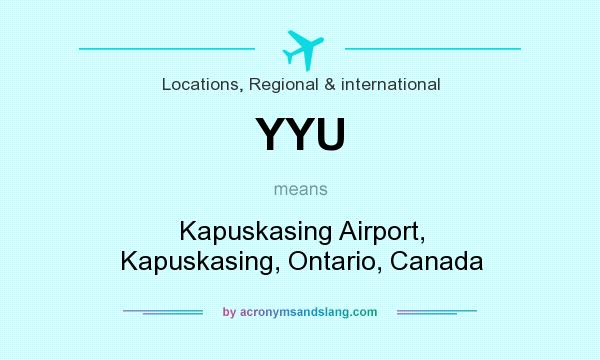 What does YYU mean? It stands for Kapuskasing Airport, Kapuskasing, Ontario, Canada