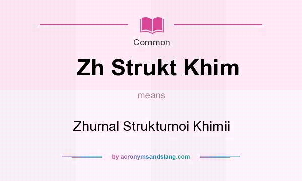 What does Zh Strukt Khim mean? It stands for Zhurnal Strukturnoi Khimii