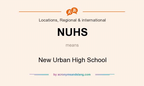 What does NUHS mean? It stands for New Urban High School