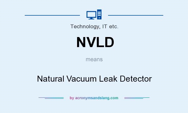 What does NVLD mean? It stands for Natural Vacuum Leak Detector