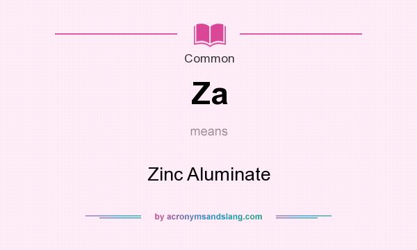 What does Za mean? It stands for Zinc Aluminate
