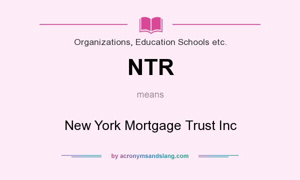 What does NTR mean? It stands for New York Mortgage Trust Inc