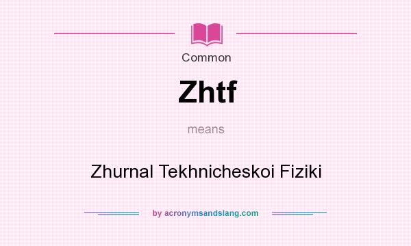 What does Zhtf mean? It stands for Zhurnal Tekhnicheskoi Fiziki