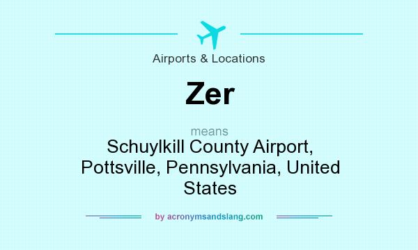 What does Zer mean? It stands for Schuylkill County Airport, Pottsville, Pennsylvania, United States