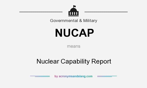 What does NUCAP mean? It stands for Nuclear Capability Report