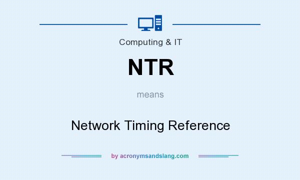 What does NTR mean? It stands for Network Timing Reference