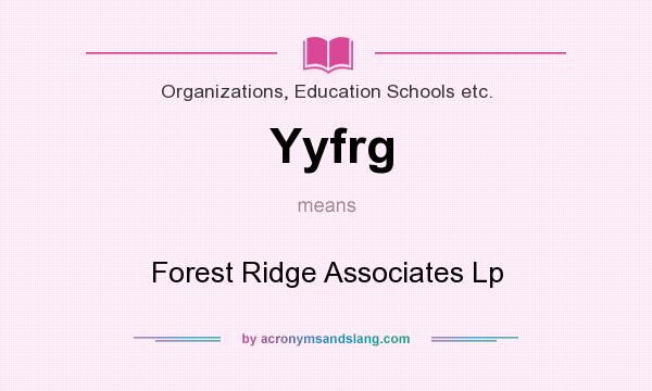What does Yyfrg mean? It stands for Forest Ridge Associates Lp