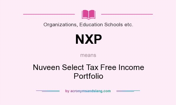 What does NXP mean? It stands for Nuveen Select Tax Free Income Portfolio