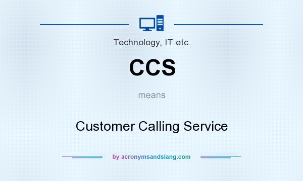 What does CCS mean? It stands for Customer Calling Service