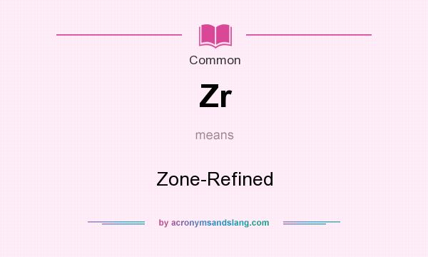 What does Zr mean? It stands for Zone-Refined