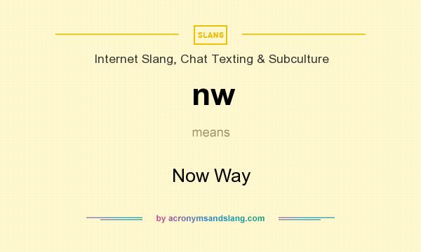 What does nw mean? It stands for Now Way