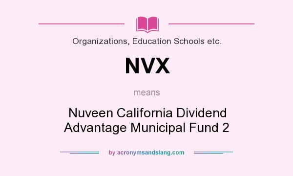 What does NVX mean? It stands for Nuveen California Dividend Advantage Municipal Fund 2