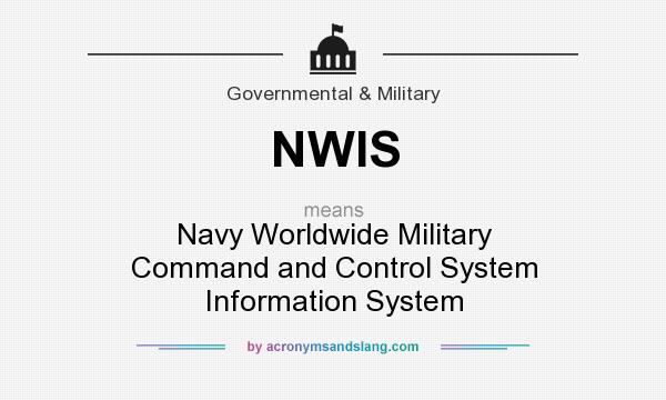What does NWIS mean? It stands for Navy Worldwide Military Command and Control System Information System