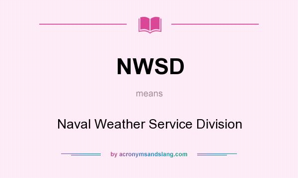 What does NWSD mean? It stands for Naval Weather Service Division