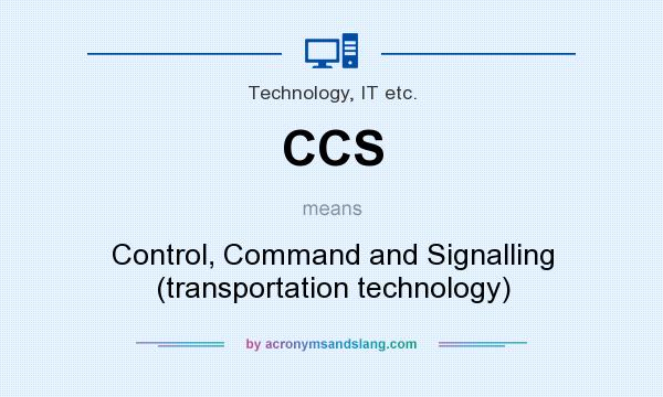 What does CCS mean? It stands for Control, Command and Signalling (transportation technology)