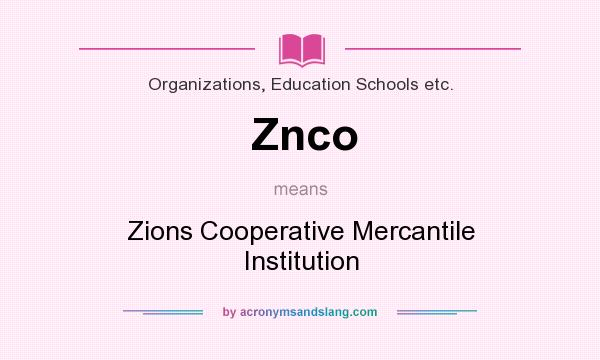 What does Znco mean? It stands for Zions Cooperative Mercantile Institution