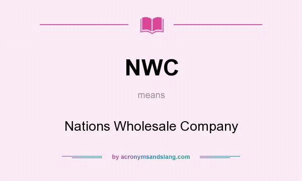 What does NWC mean? It stands for Nations Wholesale Company