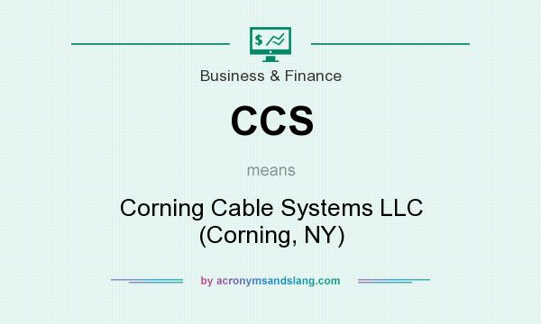 What does CCS mean? It stands for Corning Cable Systems LLC (Corning, NY)