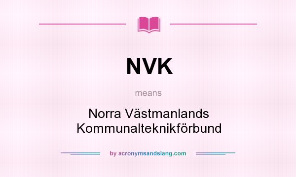 What does NVK mean? It stands for Norra Västmanlands Kommunalteknikförbund