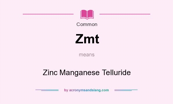 What does Zmt mean? It stands for Zinc Manganese Telluride