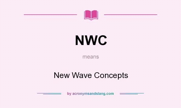 What does NWC mean? It stands for New Wave Concepts