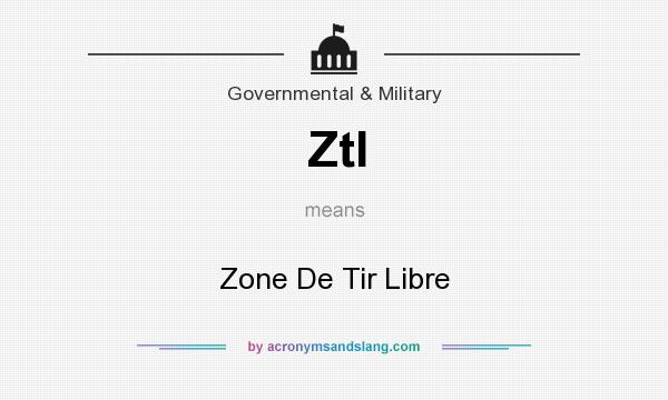 What does Ztl mean? It stands for Zone De Tir Libre