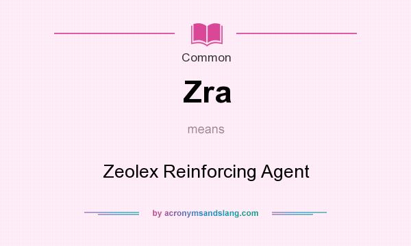 What does Zra mean? It stands for Zeolex Reinforcing Agent