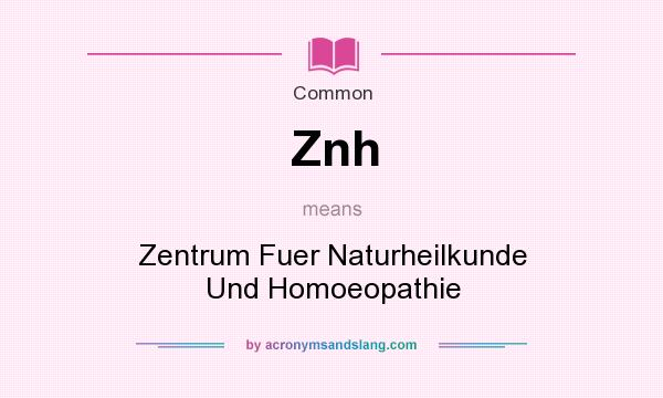 What does Znh mean? It stands for Zentrum Fuer Naturheilkunde Und Homoeopathie