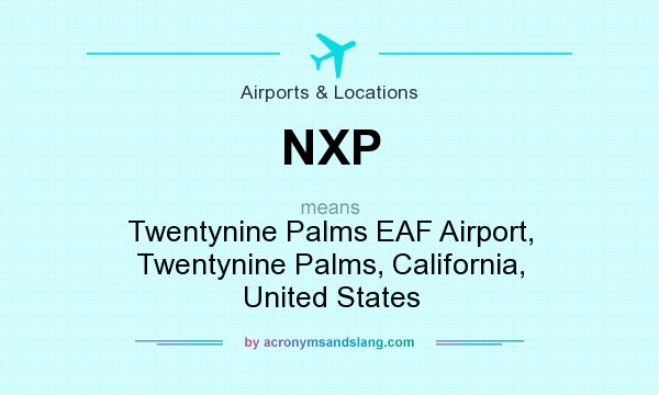 What does NXP mean? It stands for Twentynine Palms EAF Airport, Twentynine Palms, California, United States
