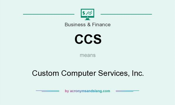 What does CCS mean? It stands for Custom Computer Services, Inc.