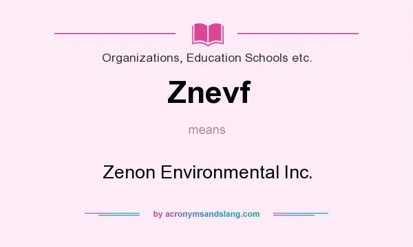 What does Znevf mean? It stands for Zenon Environmental Inc.