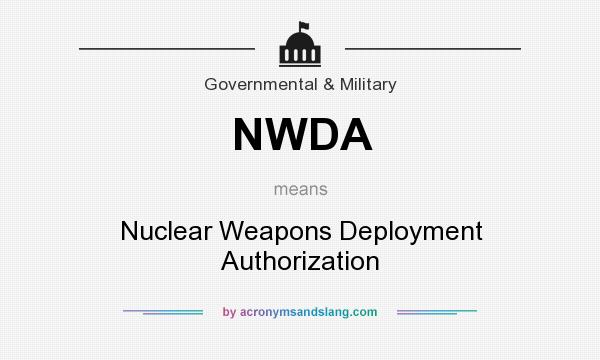 What does NWDA mean? It stands for Nuclear Weapons Deployment Authorization