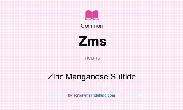 What does Zms mean? It stands for Zinc Manganese Sulfide