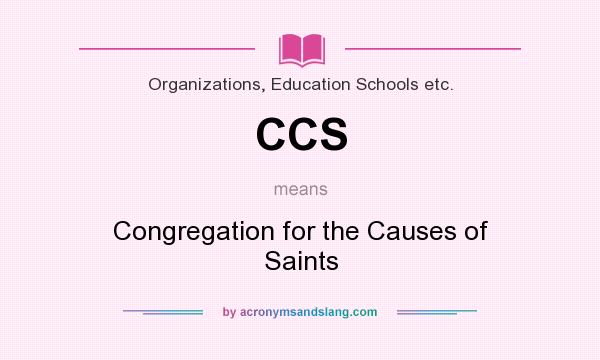 What does CCS mean? It stands for Congregation for the Causes of Saints