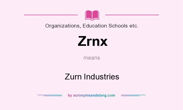 What does Zrnx mean? It stands for Zurn Industries