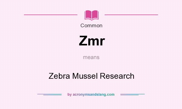 What does Zmr mean? It stands for Zebra Mussel Research
