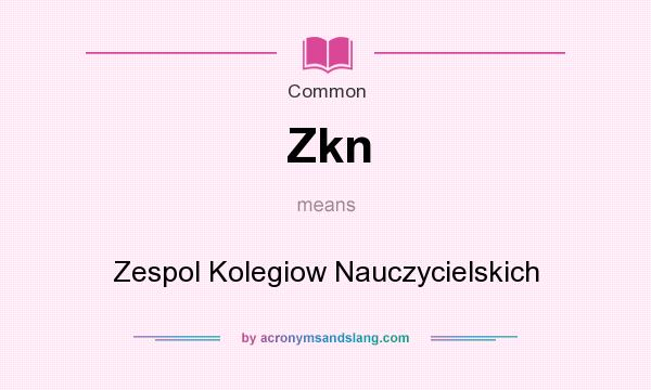 What does Zkn mean? It stands for Zespol Kolegiow Nauczycielskich