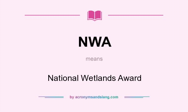 What does NWA mean? It stands for National Wetlands Award