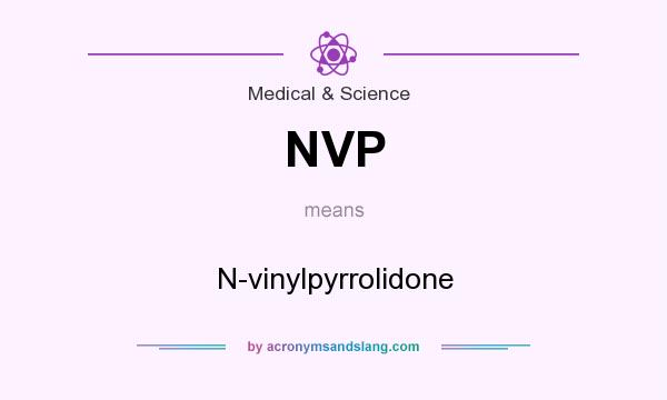 What does NVP mean? It stands for N-vinylpyrrolidone