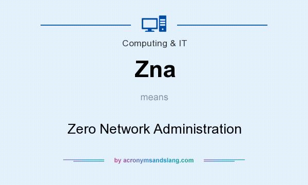 What does Zna mean? It stands for Zero Network Administration