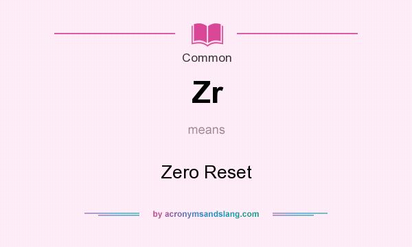 What does Zr mean? It stands for Zero Reset