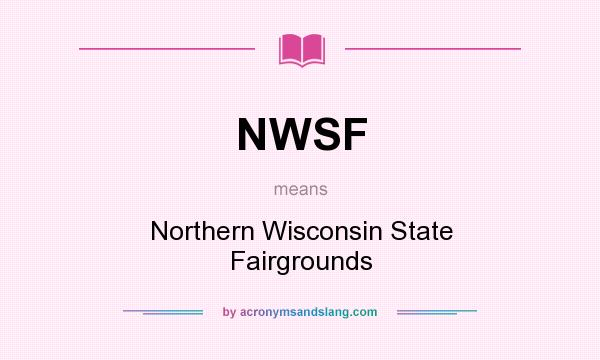 What does NWSF mean? It stands for Northern Wisconsin State Fairgrounds
