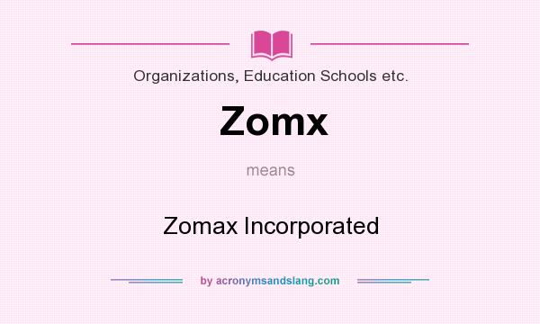 What does Zomx mean? It stands for Zomax Incorporated