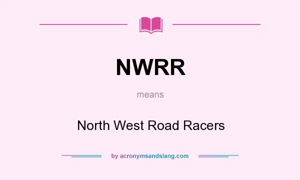 What does NWRR mean? It stands for North West Road Racers