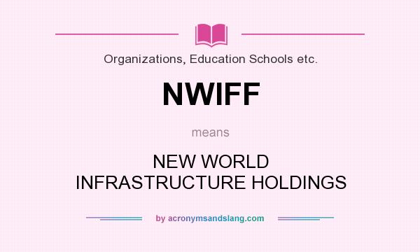 What does NWIFF mean? It stands for NEW WORLD INFRASTRUCTURE HOLDINGS