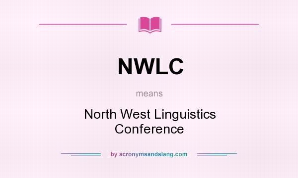What does NWLC mean? It stands for North West Linguistics Conference