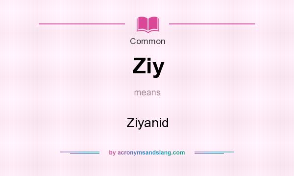 What does Ziy mean? It stands for Ziyanid