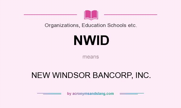 What does NWID mean? It stands for NEW WINDSOR BANCORP, INC.